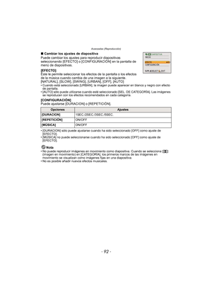 Page 92Avanzadas (Reproducción)
- 92 -
∫Cambiar los ajustes de diapositiva
Puede cambiar los ajustes para reproducir diapositivas 
seleccionando [EFECTO] o [CONFIGURACIÓN] en la pantalla de 
menú de diapositivas.
[EFECTO]
Éste le permite seleccionar los efectos de la pantalla o los efectos 
de la música cuando cambia de una imagen a la siguiente.
[NATURAL], [SLOW], [SWING], [URBAN], [OFF], [AUTO]
• Cuando está seleccionado [URBAN], la imagen puede aparecer en blanco y negro con efecto  de pantalla.
• [AUTO]...