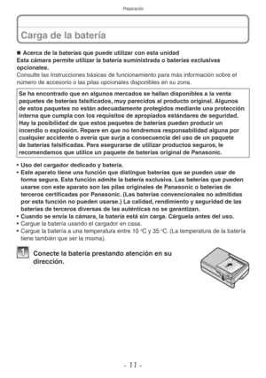 Page 11Preparación
- 11 -
„
„ Acerca de la baterías que puede utilizar con esta unidad
Esta cámara permite utilizar la batería suministrada o baterías e xclusivas 
opcionales. 
Consulte las Instrucciones básicas de funcionamiento para más información sobre el 
número de accesorio o las pilas opcionales disponibles en su zona.
Se ha encontrado que en algunos mercados se hallan disponibles a la venta 
paquetes de baterías falsificados, muy parecidos al producto original. Algunos 
de estos paquetes no...