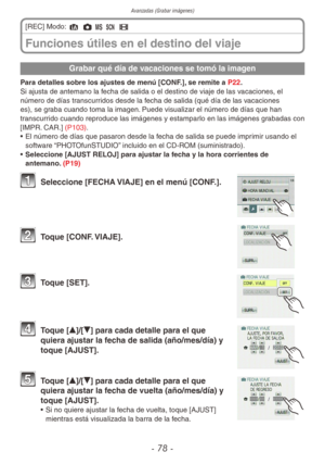 Page 78Avanzadas (Grabar imágenes)
- 78 -
Grabar qué día de vacaciones se tomó la imagen
Para detalles sobre los ajustes de menú [CONF.], se remite a P22.
Si ajusta de antemano la fecha de salida o el destino de viaje de las vacaciones, el 
número de días transcurridos desde la fecha de salida (qué día de las vacaciones 
es), se graba cuando toma la imagen. Puede visualizar el número de días que han 
transcurrido cuando reproduce las imágenes y estamparlo en las imágenes grabadas con 
[IMPR. CAR.] (P103).
• El...