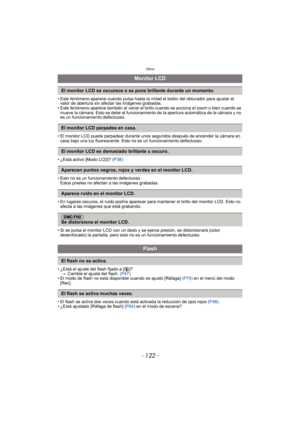 Page 122Otros
- 122 -
• Este fenómeno aparece cuando pulsa hasta la mitad el botón del obturador para ajustar el valor de abertura sin afectar las imágenes grabadas.
• Este fenómeno aparece también al variar el br illo cuando se acciona el zoom o bien cuando se 
mueve la cámara. Esto se debe al funcionamiento de la apertura automática de la cámara y no 
es un funcionamiento defectuoso.
• El monitor LCD puede parpadear durante unos segundos después de encender la cámara en  casa bajo una luz fluorescente. Esto no...