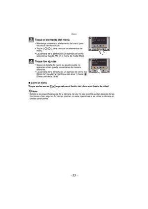 Page 35- 35 -
Básico
∫Cierre el menú
Toque varias veces [ ] o presione el botón del obturador hasta la mitad.
Nota
•
Debido a las especificaciones de la cámara, tal vez no sea posible ajustar algunas de las 
funciones o bien algunas funciones podrían no estar operativas si se utiliza la cámara en 
ciertas condiciones.
Toque el elemento del menú.
•Mantenga presionado el elemento del menú para 
visualizar la información.
•Toque [ ]/[ ] para cambiar los elementos del 
menú.
•La pantalla de la derecha es un ejemplo...