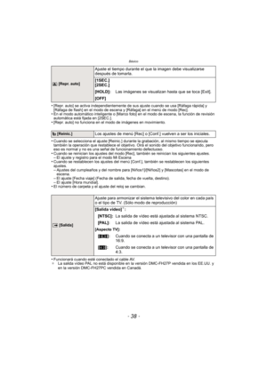 Page 38Básico
- 38 -
•[Repr. auto] se activa independientemente de sus ajuste cuando se usa [Ráfaga rápida] y 
[Ráfaga de flash] en el modo de escena y [Ráfaga] en el menú de modo [Rec].
•En el modo automático inteligente o [Marco foto] en el modo de escena, la función de revisión 
automática está fijada en [2SEC.].
•[Repr. auto] no funciona en el modo de imágenes en movimiento.
•Cuando se selecciona el ajuste [Reinic.] durant e la grabación, al mismo tiempo se ejecuta 
también la operación que restablece el...