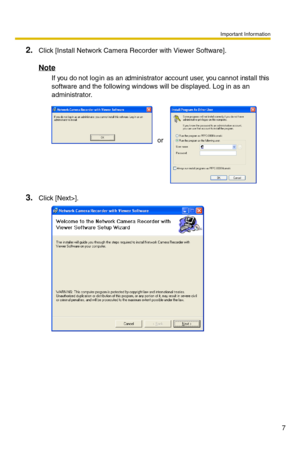 Page 7Important Information
7
2.Click [Install Network Camera Recorder with Viewer Software].
Note
If you do not log in as an administrato r account user, you cannot install this 
software and the following windows will be displayed. Log in as an 
administrator.
 
 
 
 
or
3.Click [Next>]. 