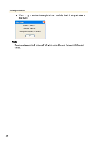 Page 102Operating Instructions
102
 When copy operation is completed successfully, the following window is displayed.
Note
If copying is canceled, images that were copied before the cancellation are 
saved. 