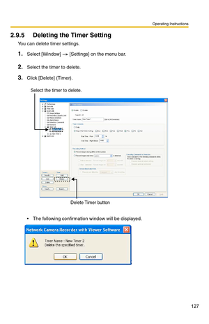 Page 127Operating Instructions
127
2.9.5 Deleting the Timer Setting
You can delete timer settings.
1.Select [Window]  [Settings] on the menu bar.
2.Select the timer to delete.
3.Click [Delete] (Timer).
 The following confirmation window will be displayed.
Delete Timer button
Select the timer to delete. 