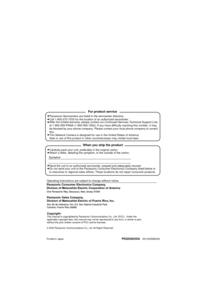 Page 86Panasonic Consumer Electronics Company, 
Division of Matsushita Electric Corporation of America
Printed in JapanPSQX2843XA    KK1202RM2053
2003 Panasonic Communications Co., Ltd. All Rights Reserved.
Panasonic Sales Company, 
Division of Matsushita Electric of Puerto Rico, Inc.
Carefully pack your unit, preferably in the original carton.
Attach a letter, detailing the symptom, to the outside of the carton.
Symptom
Operating Instructions are subject to change without notice.
Send the unit to an authorized...