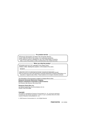 Page 206Panasonic Consumer Electronics Company, 
Division of Panasonic Corporation of North America
PQQX15037ZA      KK1105RM0
2006 Panasonic Communications Co., Ltd. All Rights Reserved.
Panasonic Puerto Rico, Inc.
Carefully pack your unit, preferably in the original carton.
Attach a letter, detailing the symptom, to the outside of the carton.
Symptom
The information in this document is subject to change without notice.
Send the unit to an authorized servicenter, prepaid and adequately insured.
Do not send your...