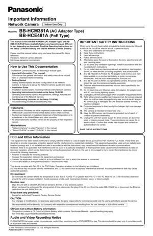 Page 7Important Information
Network Camera
Model No. BB-HCM381A (AC Adaptor Type)
BB-HCE481A (PoE Type)
IMPORTANT SAFETY INSTRUCTIONS
When using this unit, basic safety precautions should always be followed 
to reduce the risk of fire, electric shock, or personal injury.
1.Read and understand all instructions.
2. Keep these instructions.
3. Heed all warnings.
4. Follow all instructions.
5. After taking away the sand or the dust on the lens, wipe the lens with 
lens cleaning paper.
6. Do not block any...