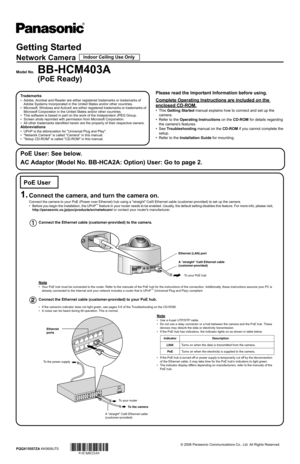 Page 1Getting Started
Network Camera
Model No. BB-HCM403A 
(PoE Ready)
Connect the Ethernet cable (customer-provided) to the camera.
Note
• Your PoE hub must be connected to the router. Refer to the manuals of the PoE hub for the instructions of the connection. Addi tionally, these instructions assume your PC is 
already connected to the Internet and your  network includes a router that is UPnP™ (Universal Plug and Play) compliant.
Connect the Ethernet cable (customer-provided) to your PoE hub.
• If the...