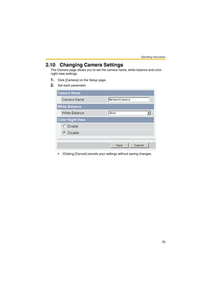 Page 78Operating Instructions
70
2.10 Changing Camera Settings
The Camera page allows you to set the camera name, white balance and color 
night view settings.
1.Click [Camera] on the Setup page.
2.Set each parameter.
 Clicking [Cancel] cancels your settings without saving changes. 