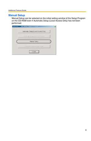 Page 4Additional Feature Guide
4
Manual Setup
Manual Setup can be selected on the initial setting window of the Setup Program 
on the CD-ROM even if Automatic Setup (Local Access Only) has not been 
performed. 