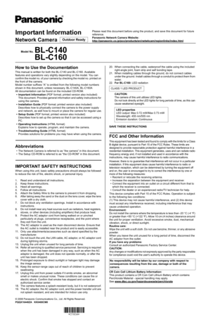 Page 1Important Information
Network Camera
Model No.BL-C140
BL-C160
© 2008 Panasonic Communications Co., Ltd. All Rights Reserved.
PQQX16440ZA   KK0408CM0
How to Use the Documentation
This manual is written for both the BL-C140 and BL-C160. Available 
features and operations vary slightly depending on the model. You can 
confirm the model no. of your camera by checking the model no. printed on 
the front of the camera.
Model number suffixes “A” is omitted from the following model numbers 
shown in this...