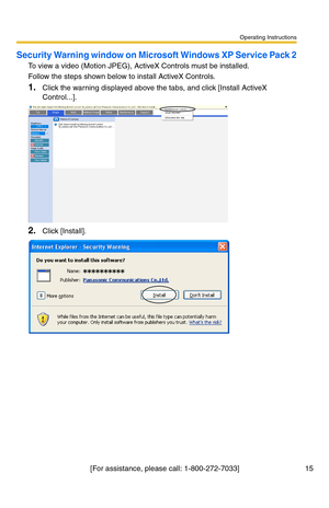 Page 17Operating Instructions
[For assistance, please call: 1-800-272-7033] 15
Security Warning window on Microsoft Windows XP Service Pack 2
To view a video (Motion JPEG), ActiveX Controls must be installed.
Follow the steps shown below to install ActiveX Controls.
1.Click the warning displayed above the tabs, and click [Install ActiveX 
Control...].
2.Click [Install]. 