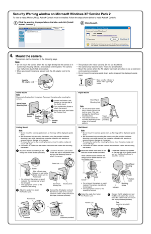 Page 4Security Warning window on Microsoft Windows XP Service Pack 2
To view a video (Motion JPEG), ActiveX Controls must be installed. Follow the steps shown below to install ActiveX Controls.
Click the warning displayed above the tabs, and click [Install 
ActiveX Control...].Click [Install].
4. Mount the camera.
The camera can be mounted in the following ways.
 Do not mount the camera where the sun light directly hits the camera or in 
outdoor-type housing without a temperature control system. The camera...