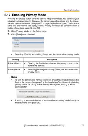 Page 113Operating Instructions
77[For assistance, please call: 1-800-272-7033]
2.17 Enabling Privacy Mode
Pressing the privacy button turns the camera into privacy mode. You can keep your 
privacy in privacy mode. In this case, the camera operation stops, and the image 
transfer by timer or sensor (see page 57 or page 64) is also stopped. The indicator 
turns red, and viewers see a gray screen. Privacy mode can be controlled from a 
mobile phone (see page 25) or a PC.
1.Click [Privacy Mode] on the Setup page....