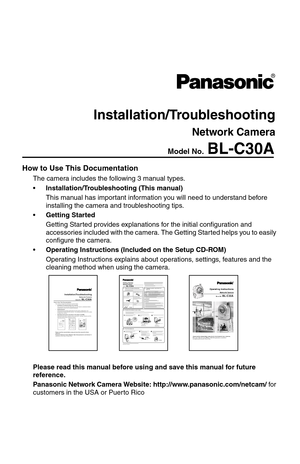 Page 5 
How to Use This Documentation
The camera includes the following 3 manual types.
•Installation/Troubleshooting (This manual)
This manual has important information you will need to understand before 
installing the camera and troubleshooting tips.
Getting Started
Getting Started provides explanations for the initial configuration and 
accessories included with the camera. The Getting Started helps you to easily 
configure the camera.
Operating Instructions (Included on the Setup CD-ROM)
Operating...