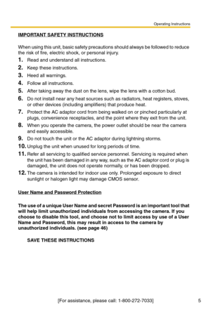 Page 41Operating Instructions
5[For assistance, please call: 1-800-272-7033] IMPORTANT SAFETY INSTRUCTIONS
When using this unit, basic safety precautions should always be followed to reduce 
the risk of fire, electric shock, or personal injury.
1.Read and understand all instructions.
2.Keep these instructions.
3.Heed all warnings.
4.Follow all instructions.
5.After taking away the dust on the lens, wipe the lens with a cotton bud.
6.Do not install near any heat sources such as radiators, heat registers, stoves,...