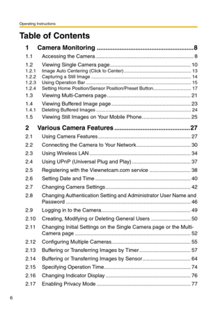 Page 42Operating Instructions
6
Table of Contents
1 Camera Monitoring ....................................................... 8
1.1 Accessing the Camera ................................................................... 8
1.2 Viewing Single Camera page....................................................... 10
1.2.1 Image Auto Centering (Click to Center) ................................................... 13
1.2.2 Capturing a Still Image...