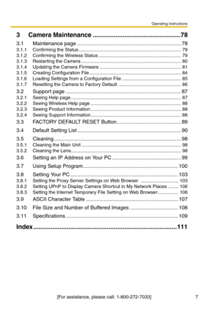 Page 43Operating Instructions
7[For assistance, please call: 1-800-272-7033]
3 Camera Maintenance ..................................................78
3.1 Maintenance page ....................................................................... 78
3.1.1 Confirming the Status .............................................................................. 79
3.1.2 Confirming the Wireless Status ............................................................... 79
3.1.3 Restarting the Camera...