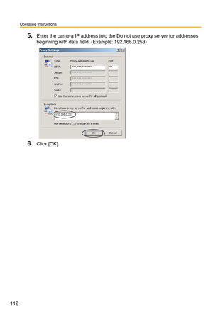 Page 112Operating Instructions
112
5.Enter the camera IP address into the Do not use proxy server for addresses 
beginning with data field. (Example: 192.168.0.253)
6.Click [OK]. 