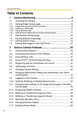 Page 6Operating Instructions
6
Table of Contents
1 Camera Monitoring .......................................................8
1.1 Accessing the Camera ...................................................................8
1.2 Viewing Single Camera page .......................................................10
1.2.1 Image Auto Centering (Click to Center) ...................................................15
1.2.2 Capturing a Still Image...