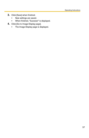 Page 57Operating Instructions
57
3.Click [Save] when finished.
 New settings are saved.
 When finished, Success! is displayed.
4.Click [Go to Image Display page].
 The Image Display page is displayed. 