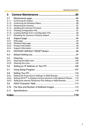 Page 7Operating Instructions
7
3 Camera Maintenance ..................................................85
3.1 Maintenance page .......................................................................85
3.1.1 Confirming the Status ..............................................................................86
3.1.2 Confirming the Wireless Status ...............................................................86
3.1.3 Restarting the Camera...