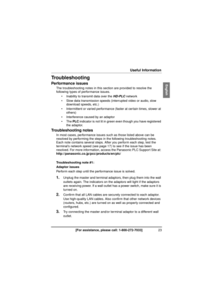 Page 2323[For assistance, please call: 1-800-272-7033]
Useful Information
Troubleshooting
Performance issues
The troubleshooting notes in this section are provided to resolve the 
following types of performance issues.
 Inability to transmit data over the  HD-PLC network
 Slow data transmission speeds (interrupted video or audio, slow  download speeds, etc.)
 Intermittent or varied performance (faster at certain times, slower at  others)
 Interference caused by an adaptor
The  PLC indicator is not lit in...