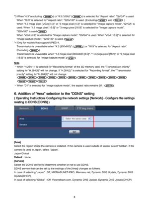 Page 8 8 
*3  When "4:3" (excluding           ) or "4:3 (V GA)" (        ) is selected for "Aspect ratio", "QVGA" is used. 
When "16:9" is selected for "Aspect ratio", "320x180" is used. ( Excluding          and          .)  
When "1.3 mega pixel (VGA) [4:3]" or "3 mega pixel [4:3]" is selected for "Image capture mo de", "QVGA" is 
used. When "1.3 mega pixel [16:9]" or "3 mega pixel [16:9]" is selected for...