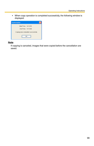 Page 113
Operating Instructions
99
 When copy operation is completed successfully, the following window is displayed.
Note
If copying is canceled, images that were  copied before the cancellation are 
saved. 