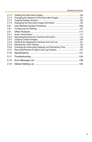 Page 17
Operating Instructions
3
2.7.3 Deleting the Recorded Images  ............................................................. 100
2.7.4 Changing the Keyword of the Reco rded Images  .................................. 101
2.7.5 Copying Display Screens ...................................................................... 102
2.7.6 Displaying the Recorded Image Inform ation ........................................ 104
2.8 Use Remote Access Functions  ................................................. 105...