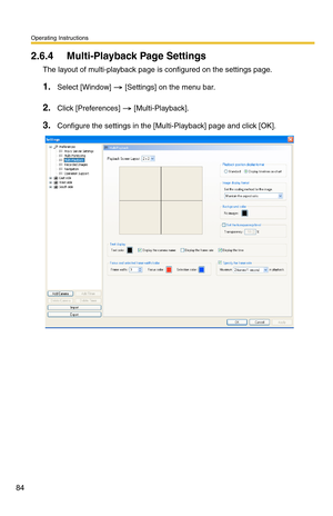 Page 98
Operating Instructions
84
2.6.4 Multi-Playback Page Settings
The layout of multi-playback page is configured on the settings page.
1.Select [Window]  [Settings] on the menu bar.
2.Click [Preferences]  [Multi-Playback].
3.Configure the settings in the [Multi-Playback] page and click [OK]. 