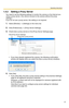 Page 31
Operating Instructions
17
1.4.2 Setting a Proxy Server 
You need to set the following settings to monitor the camera on the Internet you 
using a proxy server. (You cannot connect to the camera without the proxy 
settings.)
 
If you do not use a proxy server, this setting is not required.
1.Select [Window]  [Settings] on the menu bar.
2.Click [Preferences]  [Proxy Server Settings].
3.Check [Use a proxy server] on the [Proxy Server Settings] page.
Click [Proxy Server Settings].Check [Use a proxy...