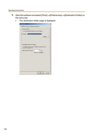 Page 24Operating Instructions
24
1.Start this software and select [Tools] [Preferences] [Destination Folder] on 
the menu bar.
 The destination folder page is displayed. 