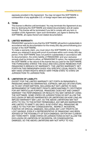 Page 9Operating Instructions
9
expressly provided in this Agreement. You may not export the SOFTWARE in 
contravention of any applicable U.S. or foreign export laws and regulations.
4.TERM:
This license is effective until terminated. You may terminate this Agreement at any 
time by destroying the SOFTWARE and related documentation and all copies 
thereof. This license will be terminated if you fail to comply with any term or 
condition of this Agreement. Upon such termination, you agree to destroy the...