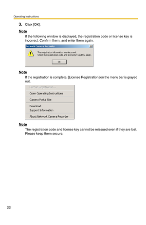 Page 22Operating Instructions
22
3.Click [OK].
Note
If the following window is displayed, the registration code or license key is 
incorrect. Confirm them, and enter them again.
Note
If the registration is complete, [License Registration] on the menu bar is grayed 
out.
Note
The registration code and license key cannot be reissued even if they are lost. 
Please keep them secure. 