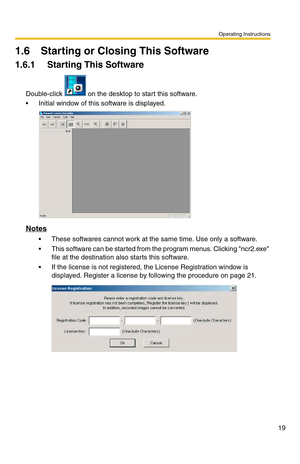 Page 19Operating Instructions
19
1.6 Starting or Closing This Software
1.6.1 Starting This Software
Double-click   on the desktop to start this software.
 Initial window of this software is displayed.
Notes
 These softwares cannot work at the same time. Use only a software.
 This software can be started from the program menus. Clicking ncr2.exe 
file at the destination also starts this software.
 If the license is not registered, the License Registration window is 
displayed. Register a license by following...