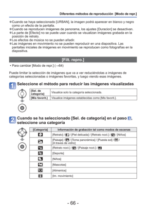 Page 66- 66 -
Diferentes métodos de reproducción  [Modo de repr.]
 
●Cuando se haya seleccionado [URBAN], la imagen podrá aparecer en blan\
co y negro 
como un efecto de la pantalla.
 
●Cuando se reproducen imágenes de panorama, los ajustes [Duracion] se \
desactivan. 
●La parte de [Efecto] no se puede usar cuando se visualizan imágenes g\
rabada en la 
posición de retrato.
 
●Los efectos de música no se pueden añadir. 
●Las imágenes en movimiento no se pueden reproducir en una diapositiva\
. Las 
pantallas...