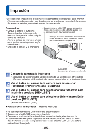 Page 85- 85 -
 
Impresión
Preparándose: • Cargue la batería lo suficiente.
 • Cuando imprima imágenes de la memoria incorporada, retire cualquier 
tarjeta de memoria.
 • Ajuste la calidad de impresión y haga  otros ajustes en su impresora según 
sea necesario.
 • Encienda la cámara y la impresora
Conecte la cámara a la impresora 
 • Asegúrese de utilizar el cable USB suministrado. La utilización de\
 otros cables  diferentes del cable USB suministrado pueden causar fallos en el funcion\
amiento.
Use el botón...