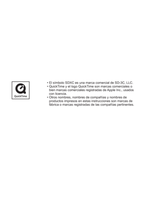 Page 98  • El símbolo SDXC es una marca comercial de SD-3C, LLC.
  • QuickTime y el logo QuickTime son marcas comerciales o 
bien marcas comerciales registradas de Apple Inc., usados 
con licencia.
  • Otros nombres, nombres de compañías y nombres de 
productos impresos en estas instrucciones son marcas de 
fábrica o marcas registradas de las compañías pertinentes. 