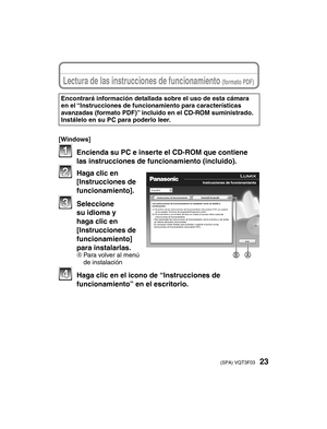 Page 2323(SPA) VQT3F03
Lectura de las instrucciones de funcionamiento (formato PDF)
Encontrará información detallada sobre el uso de esta cámara 
en el “Instrucciones de funcionamiento para características 
avanzadas (formato PDF)” incluido en el CD-ROM suministrado. 
Instálelo en su PC para poderlo leer.
[Windows]
  Encienda su PC e inserte el CD-ROM que contiene  las instrucciones de funcionamiento (incluido).
  Haga clic en [Instrucciones de 
funcionamiento].
 Seleccione su idioma y 
haga clic en...