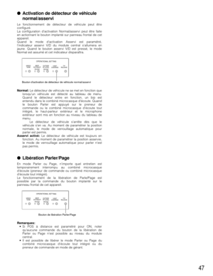 Page 4747
Activation de détecteur de véhicule
normal/asservi
Le fonctionnement de détecteur de véhicule peut être
configuré.
La configuration dactivation Normal/asservi peut être faite
en actionnant le bouton implanté sur panneau frontal de cet
appareil.
Quand le mode dactivation Asservi est paramétré,
lindicateur asservi V/D du module central sallumera en
jaune. Quand le bouton asservi V/D est pressé, le mode
Normal est assumé et cet indicateur disparaîtra.
Normal: Le détecteur de véhicule ne se met en...