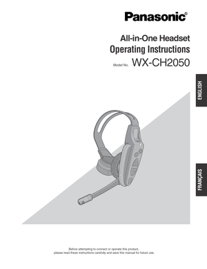 Page 1Before attempting to connect or operate this product,
please read these instructions carefully and save this manual for future use.
All-in-One Headset
Operating Instructions
Model No.WX-CH2050
ENGLISH
FRANÇAIS 
