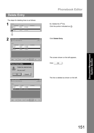 Page 151Phonebook Editor
151
Document Management 
System Section
The steps for deleting lines is as follows:
Delete Entry
1Ex: Delete the 3rd line.
Click the portion indicated as  .
2Click Delete Entry.
The screen shown on the left appears.
Click  .
The line is deleted as shown on the left.
1
OK 