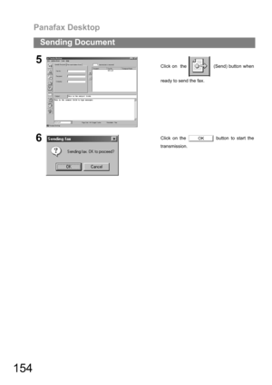 Page 154Panafax Desktop
154
Sending Document
5Click on  the    (Send) button when
ready to send the fax.
6Click on the   button to start the
transmission.OK 