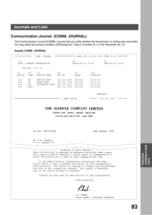 Page 83PRINTING JOURNALS AND LISTS
83
PRINTING
JOURNALS AND
LISTS
Communication Journal  (COMM. JOURNAL)
The Communication Journal (COMM. Journal) lets you verify whether the transmission or polling was successful.
You may select the printout condition (Off/Always/Inc. Only) in Function 8-1 or Fax Parameter No. 12.
Sample COMM. JOURNAL
************** - COMM. JOURNAL - ***************** DATE OCT-12-1999 **** TIME 15:00 *********
   (1)                                         (2)                       (3)
   MODE...
