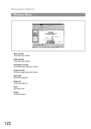 Page 122Document Viewer
122
Main Tool Bar
Show/hide main toolbar.
Page Tool Bar
Show/hide page toolbar.
Annotation Tool Bar
Show/hide page adjustment toolbar.
Image Tool Bar
Show/hide page adjustment toolbar.
Status Bar
Show/hide statusbar.
Page List
Show/hide page list.
Ruler
Show/hide ruler.
Plugin
Show/hide plug-in.
Window Menu 