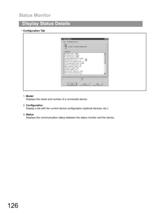 Page 126Status Monitor
126
Display Status Details
Configuration Tab
1.Model
Displays the name and number of a connected device.
2.Configuration
Display a list with the current device configuration (optional devices, etc.).
3.Status
Displays the communication status between the status monitor and the device. 