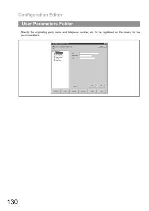 Page 130Configuration Editor
130
Specify the originating party name and telephone number, etc. to be registered on the device for fax
communications.
User Parameters Folder 