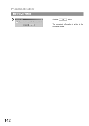 Page 142Phonebook Editor
142
Retrieve/Write
5Click the   button.
The phonebook information is written to the
connected device.Yes 